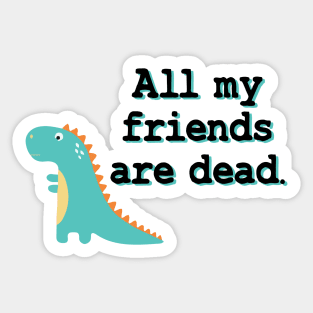 All my friends are dead Sticker